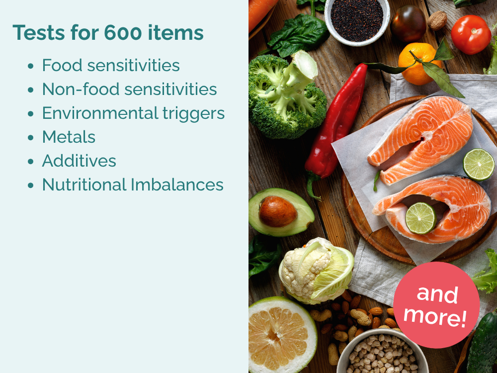 Tests for 600 items. Food sensitivities
Non-food sensitivities
Environmental triggers
Metals
Additives
Nutritional Imbalances